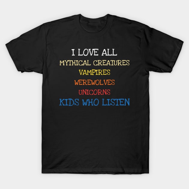 I Love All Mythical Creatures Shirt Funny Saying Sarcasm Tee T-Shirt by DDJOY Perfect Gift Shirts